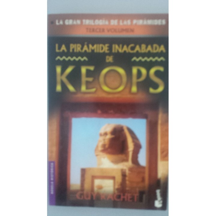 LA GRAN TRILOGIA DE LAS PIRAMIDES. TERCER VOLUMEN: La pirámide inacabada de Keops
